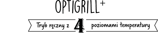 Optigrill+ - Tryb ręczny z 4 poziomami temperatury