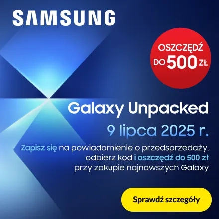 Galaxy Unpacked - oszczędź do 500 zł