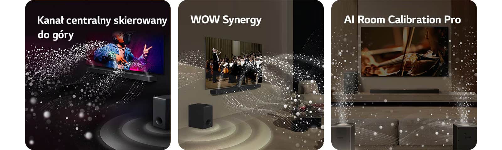 Саундбар LG та телевізор LG у чорній кімнаті. Грає музичний виступ. Білі краплі, що представляють звукові хвилі, піднімаються вгору та вперед із саундбара, а сабвуфер створює звуковий ефект, що випромінюється знизу. Саундбар LG та телевізор LG у вітальні відтворюють оркестровий виступ. Білі краплі, що представляють звукові хвилі, піднімаються вгору та вперед із саундбара та проектуються з телевізора, а сабвуфер створює звуковий ефект, що випромінюється знизу. Саундбар LG, телевізор LG, задні динаміки та сабвуфер розташовані у вітальні. Над кімнатою з'являється сітка, що нагадує просторове сканування. Білі звукові хвилі, що складаються з крапель, виникають з фронтальної перспективи задніх динаміків.