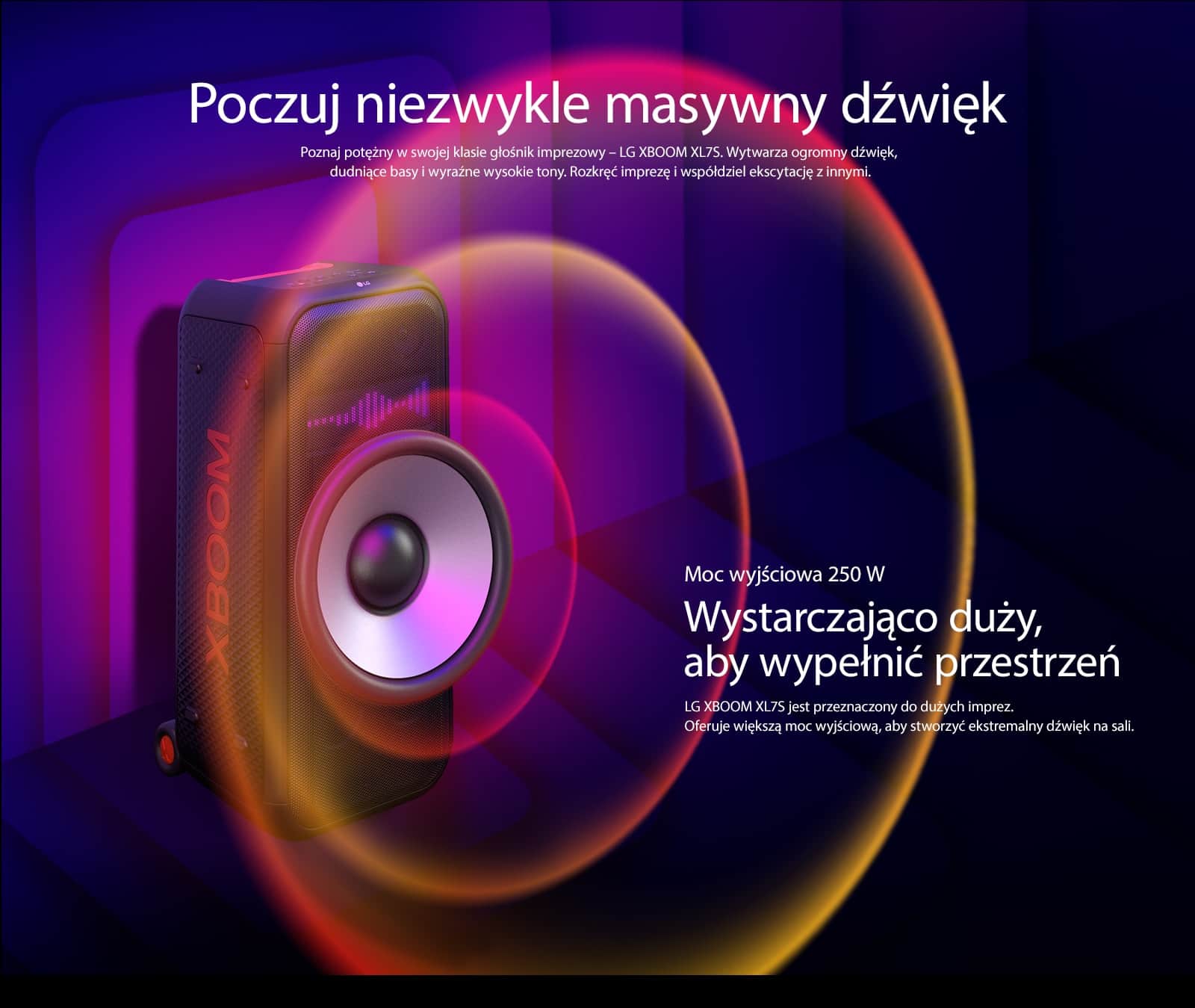 LG XBOOM XL7S jest umieszczony w nieograniczonej przestrzeni. Na ścianie zilustrowano kwadratowe grafiki dźwiękowe. Powiększony, 8-calowy, wielki głośnik niskotonowy został umieszczony w środku głośnika w celu podkreślenia jego wielkiego dźwięku 250 W. Z głośnika niskotonowego wydobywają się fale dźwiękowe. 