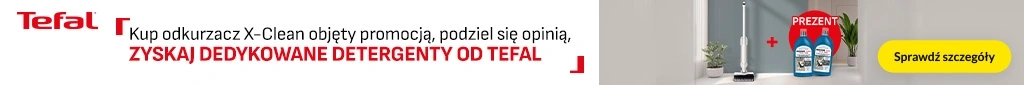 AD - Tefal - zostaw opinie i zyskaj detergenty 0526  belka 1024x85  odkurzacze pionowe  