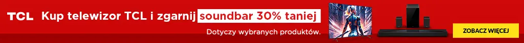 RTV47 - Kup telewizor TCL objęty promocją i zgarnij soundbar 30% taniej 1224 - belka 1024x85