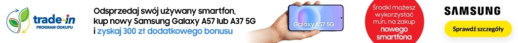 TELE219 - Samsung A57 i A37 5G - Trade-in - 300 zł - 0426 - belka 1024x85 